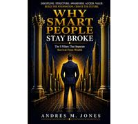 Why Smart People Stay Broke: Principles To Reclaiming Your Time, Living With Purpose And Have More Freedom