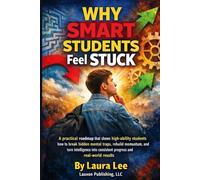 Why Smart Students Feel Stuck: A practical roadmap that shows high- ability students how to break hidden mental traps, rebuild momentum, and turn ... consistent progress and real-world results.