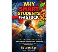 Why Smart Students Feel Stuck: A practical roadmap that shows high- ability students how to break hidden mental traps, rebuild momentum, and turn ... consistent progress and real-world results.