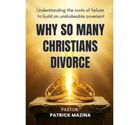 Why So Many Christians Divorce: Understanding the roots of failure to build an unshakeable covenant.