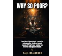 Why So Poor?: From Mental Servitude to Prosperity: Understanding the Deep-Rooted Causes of Poverty and Guiding You Towards Strategies for Wealth