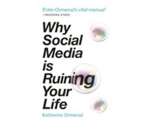 Why Social Media Is Ruining Your Life