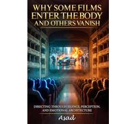 WHY SOME FILMS ENTER THE BODY AND OTHERS VANISH.: DIRECTING THROUGH SILENCE,PERCEPTION,AND EMOTIONAL ARCHITECTURE.