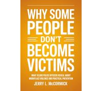 Why Some People Don't Become Victims: What 10,000 Police Officers Reveal About Workplace Violence and Practical Prevention