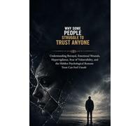 Why Some People Struggle to Trust Anyone: Understanding Betrayal, Emotional Wounds, Hypervigilance, Fear of Vulnerability, and the Hidden Psychological Reasons Trust Can Feel Unsafe