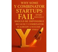 Why Some Y Combinator Startups Fail Even Though It Should Be Impossible Because Y Combinator Is Already A Success Itself