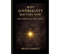 Why Sovereignty Matters Now: Inner Authority in an Age of Capture (The Sovereign Self)