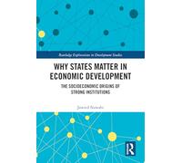 Why States Matter in Economic Development: The Socioeconomic Origins of Strong Institutions (Routledge Explorations in Development Studies)
