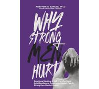 Why Strong Men Hurt: Emotional Healing & Self-Care for Men: Build Resilience, Overcome Hidden Pain & Strengthen Mental Health