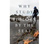 Why Study Biology by the Sea? (Convening Science: Discovery at the Marine Biological Laboratory)