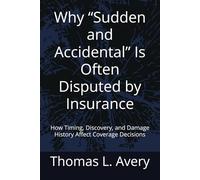 Why “Sudden and Accidental” Is Often Disputed by Insurance: How Timing, Discovery, and Damage History Affect Coverage Decisions