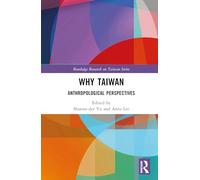 Why Taiwan: Anthropological Perspectives (Routledge Research on Taiwan Series)
