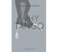 Why Tango: More essays on learning, dancing and living tango argentino