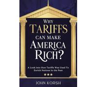 Why Tariffs Can Make America Rich?: A Look into How Tariffs Was Used To Enrich Nations In the Past (American Geopolitics)
