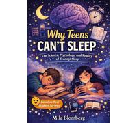 Why Teens Can't Sleep: The Science, Psychology, and Reality of Teenage Sleep