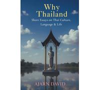 Why Thailand: Short Essays on Thai Culture, Language, and Life (Thai Way Series)