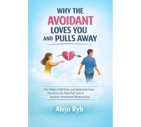 WHY THE AVOIDANT LOVES YOU AND PULLS AWAY: The Hidden Child State and Adolescent State That Drive The Push/ Pull Cycle in Avoidant Attachment Relationships