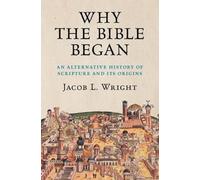 Why the Bible Began: An Alternative History of Scripture and its Origins