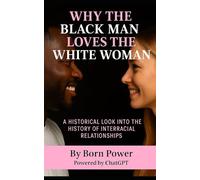 Why the Black Man Loves the White Woman: A Historical Look Into the History of Interracial Relationships