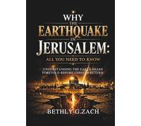 Why the Earthquake in Jerusalem: All You Need to Know: Understanding the Earth Shake Foretold Before Christ’s Return.