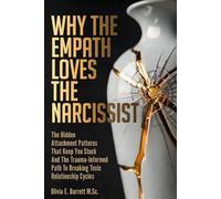 Why the Empath Loves the Narcissist: The Hidden Attachment Patterns That Keep You Stuck And The Trauma-Informed Path To Breaking Toxic Relationship Cycles (Calm Minds & Connected Hearts)