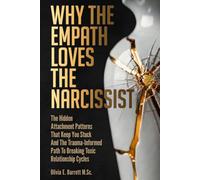 Why the Empath Loves the Narcissist: The Hidden Attachment Patterns That Keep You Stuck And The Trauma-Informed Path To Breaking Toxic Relationship Cycles (Calm Minds & Connected Hearts)