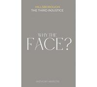 WHY THE FACE?: HILLSBOROUGH: THE THIRD INJUSTICE