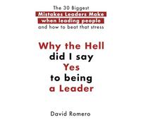 Why the Hell did I say Yes to being a Leader: The 30 Biggest Mistakes Leaders Make when leading people and how to beat that stress