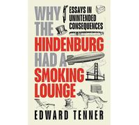Why the Hindenburg Had a Smoking Lounge: Essays in Unintended Consequences: 940 (Transactions of the American Philosophical Society)