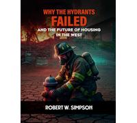 WHY THE HYDRANTS FAILED: AND THE FUTURE OF HOUSING IN THE WEST