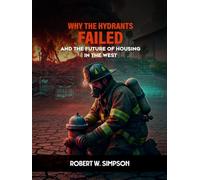 WHY THE HYDRANTS FAILED: AND THE FUTURE OF HOUSING IN THE WEST