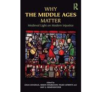Why the Middle Ages Matter: Medieval Light on Modern Injustice