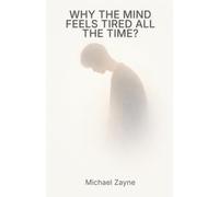 Why the Mind Feels Tired All the Time?: Mental Overload, Burnout, and the Quiet Cost of Constant Thinking