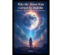 Why the Moon Was Cursed by Daksha: Divine Lesson Behind