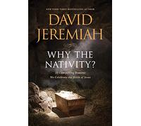 Why the Nativity?: 25 Compelling Reasons We Celebrate the Birth of Jesus