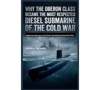 Why the Oberon Class Became the Most Respected Diesel Submarine of the Cold War: Engineering, Espionage, and the Boats That Quietly Outlasted Their Time