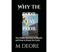 Why the Poor Stay Poor: The Hidden Barriers to Wealth and How to Break the Cycle
