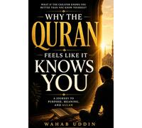 Why the Quran Feels Like It Knows You: How the Quran Answers Life's Deepest Questions and Why Millions Believe It Is From Allah