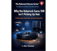 Why the Roborock Saros 10R Isn’t Picking Up Hair: Fix Weak Suction, Missed Debris, and the Zero-Tangle Myth ( The Roborock Rescue Series™- Book 2).