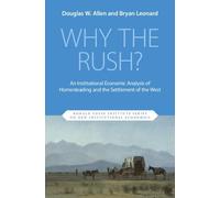 Why the Rush?: An Institutional Economic Analysis of Homesteading and the Settlement of the West (Ronald Coase Institute Series on New Institutional Economics)