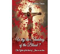 Why the Shedding of the Blood: The Effects Of The Blood Of Jesus In Our Lives
