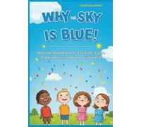 Why the Sky Is Blue!: How the World Works For Kids: Light, Atmosphere, and Color Explained!