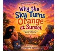 Why the Sky Turns Orange at Sunset: A Curious Little Girl’s Colourful Journey to Discover the Science and Magic of Sunset