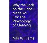 Why the Sock on the Floor Made You Cry: The Psychology of Cleaning
