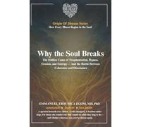 Why the Soul Breaks: The Hidden Cause of Fragmentation, Bypass, Erosion, and Entropy-And the Battle Between Coherence and Dissonance (The Origin of Disease)
