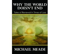 Why the World Doesn't End: Tales of Renewal in Times of Loss