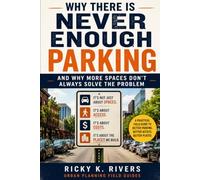 Why There Is Never Enough Parking: And Why More Spaces Don’t Always Solve the Problem (Urban Planning Field Guide)