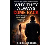 Why They Always Come Back: The Psychology of Regret, Ego & Return After Betrayal (The Male Regret Series)