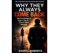 Why They Always Come Back: The Psychology of Regret, Ego & Return After Betrayal (The Male Regret Series)