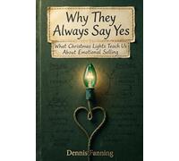 Why They Always Say Yes: What Christmas Lights Teach Us About Emotional Selling